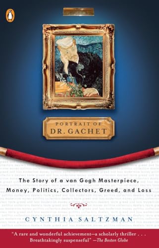 Portrait of Dr. Gachet: The Story of a Van Gogh Masterpiece, Money, Politics, Collectors, Greed, and Loss