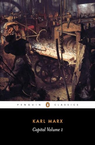 Capital: A Critique of Political Economy, Volume 1 (Penguin Classics)