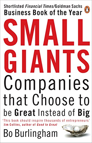 Small Giants: Companies That Choose to Be Great Instead of Big