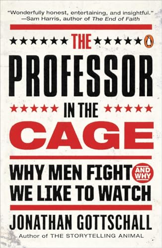 The Professor in the Cage: Why Men Fight and Why We Like to Watch