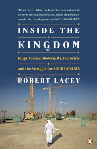 Inside the Kingdom: Kings, Clerics, Modernists, Terrorists, and the Struggle for Saudi Arabia