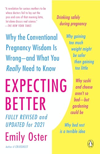 Expecting Better: Why the Conventional Pregnancy Wisdom Is Wrong--and What You Really Need to Know (The ParentData Series)