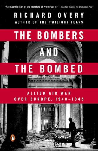 The Bombers and the Bombed: Allied Air War Over Europe, 1940-1945