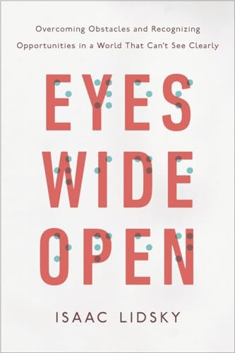 Eyes Wide Open: Overcoming Obstacles and Recognizing Opportunities in a World That Can