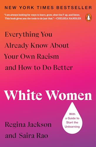 White Women: Everything You Already Know About Your Own Racism and How to Do Better