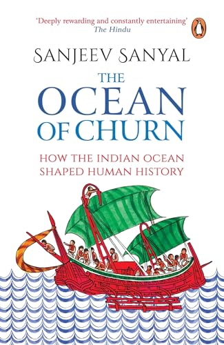 The Ocean of Churn: How the Indian Ocean Shaped Human History [Paperback] [Sep 20, 2017] Sanjeev Sanyal