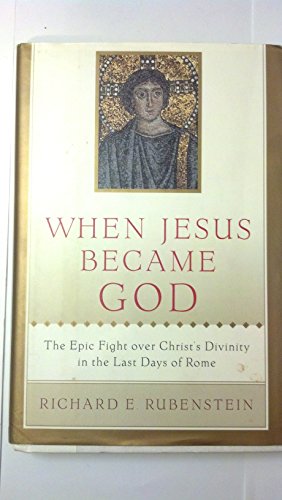 When Jesus Became God: The Epic Fight over Christ