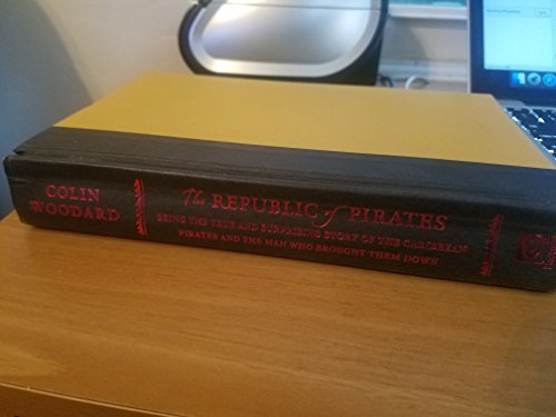 The Republic of Pirates: Being the True and Surprising Story of the Caribbean Pirates and the Man Who Brought Them Down