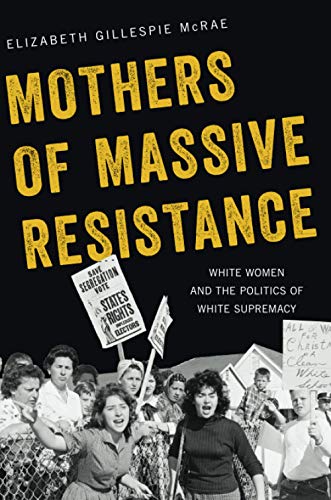 Mothers of Massive Resistance: White Women and the Politics of White Supremacy