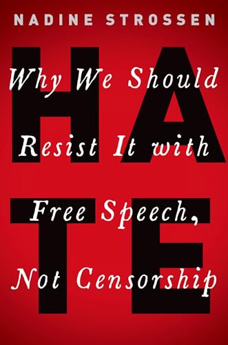 HATE: Why We Should Resist it With Free Speech, Not Censorship (Inalienable Rights)