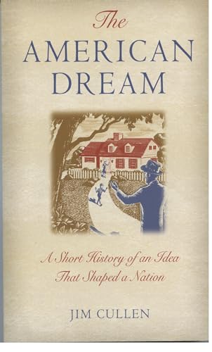 The American Dream: A Short History of an Idea that Shaped a Nation