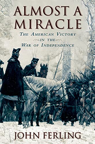 Almost a Miracle: The American Victory in the War of Independence