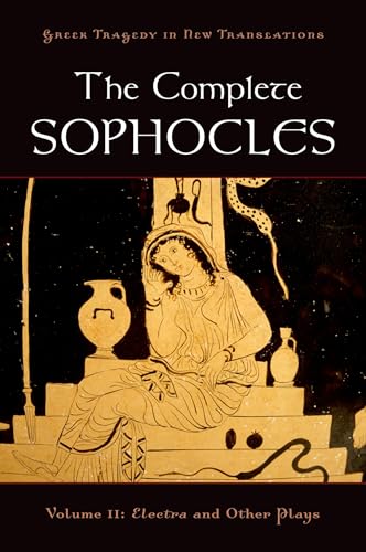 The Complete Sophocles: Volume II: Electra and Other Plays (Greek Tragedy in New Translations)