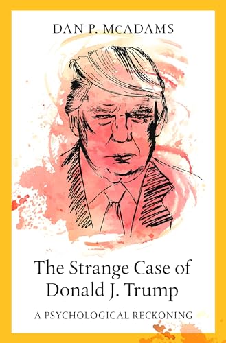 The Strange Case of Donald J. Trump: A Psychological Reckoning