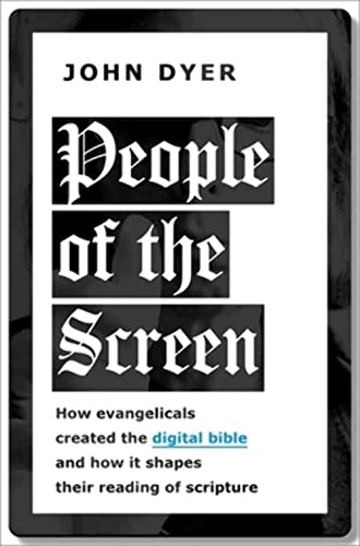 People of the Screen: How Evangelicals Created the Digital Bible and How It Shapes Their Reading of Scripture