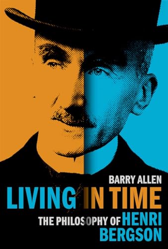 Living in Time: The Philosophy of Henri Bergson