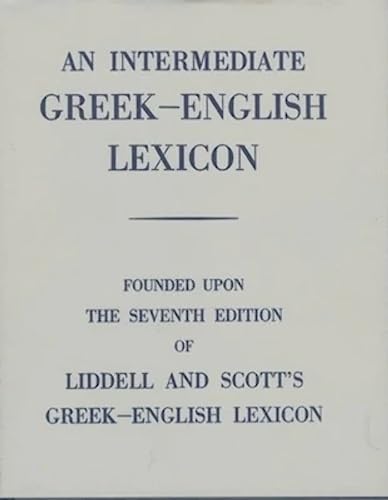 An Intermediate Greek-English Lexicon: Founded upon the Seventh Edition of Liddell and Scott