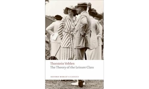 The Theory of the Leisure Class (Oxford World