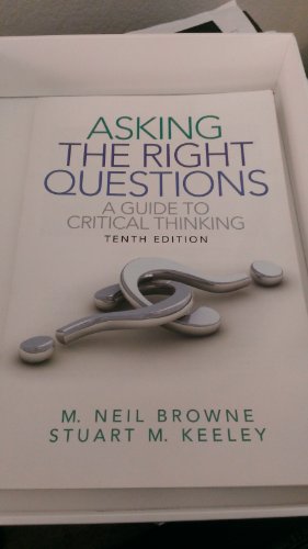 Asking the Right Questions: A Guide to Critical Thinking