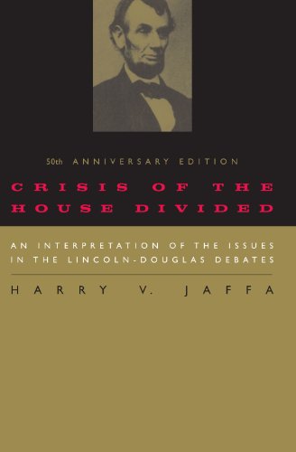 Crisis of the House Divided: An Interpretation of the Issues in the Lincoln-Douglas Debates, 50th Anniversary Edition