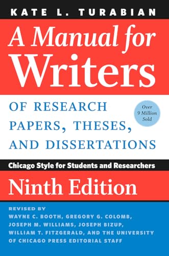 A Manual for Writers of Research Papers, Theses, and Dissertations, Ninth Edition: Chicago Style for Students and Researchers (Chicago Guides to Writing, Editing, and Publishing)