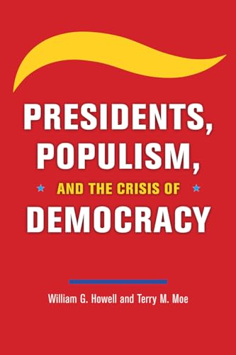 Presidents, Populism, and the Crisis of Democracy