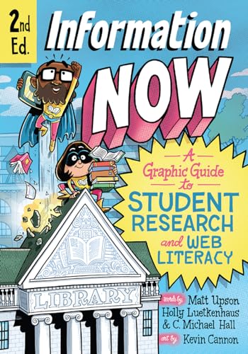 Information Now, Second Edition: A Graphic Guide to Student Research and Web Literacy