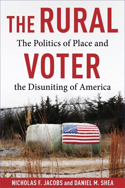 The Rural Voter: The Politics of Place and the Disuniting of America