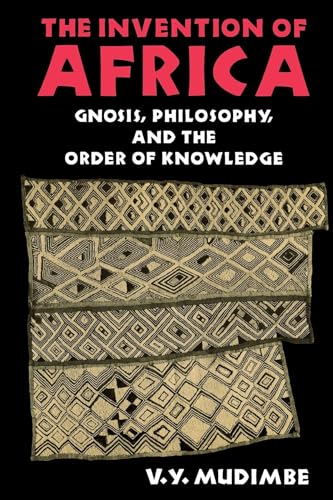 The Invention of Africa: Gnosis, Philosophy, and the Order of Knowledge (African Systems of Thought)