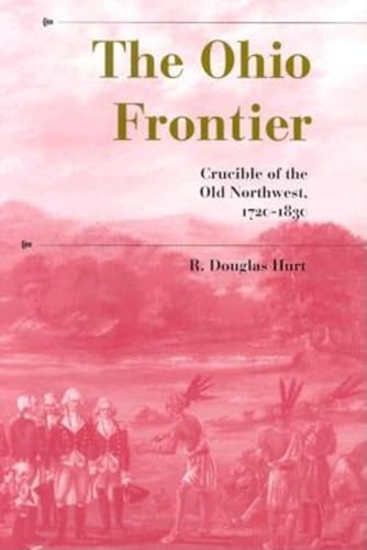 The Ohio Frontier: Crucible of the Old Northwest, 1720–1830 (A History of the Trans-Appalachian Frontier)