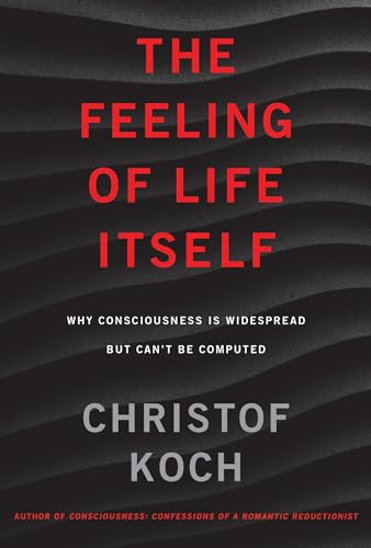 The Feeling of Life Itself: Why Consciousness Is Widespread but Can