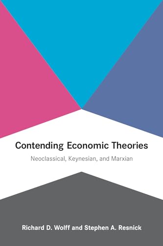 Contending Economic Theories: Neoclassical, Keynesian, and Marxian (Mit Press)