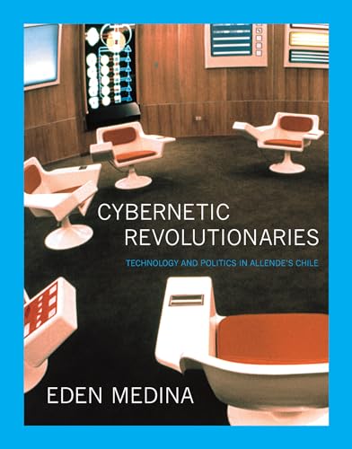 Cybernetic Revolutionaries: Technology and Politics in Allende