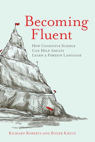 Becoming Fluent: How Cognitive Science Can Help Adults Learn a Foreign Language (Mit Press)