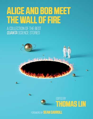 Alice and Bob Meet the Wall of Fire: The Biggest Ideas in Science from Quanta (Mit Press)