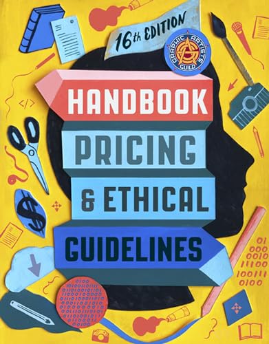 Graphic Artists Guild Handbook, 16th Edition: Pricing & Ethical Guidelines