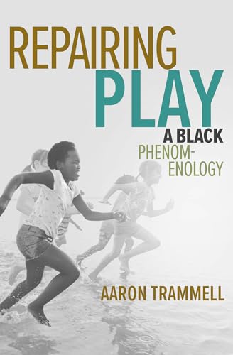 Repairing Play: A Black Phenomenology (Playful Thinking)