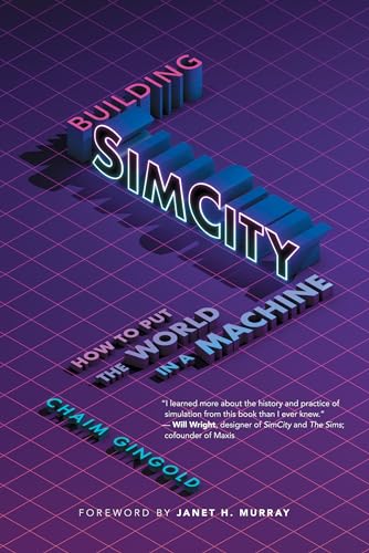 Building SimCity: How to Put the World in a Machine (Game Histories)