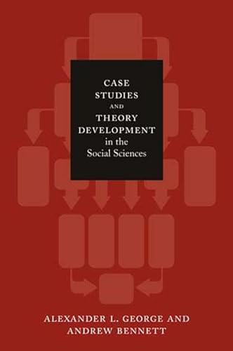 Case Studies and Theory Development in the Social Sciences (Belfer Center Studies in International Security)