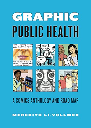 Graphic Public Health: A Comics Anthology and Road Map (Graphic Medicine)