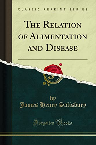 The Relation of Alimentation and Disease (Classic Reprint)