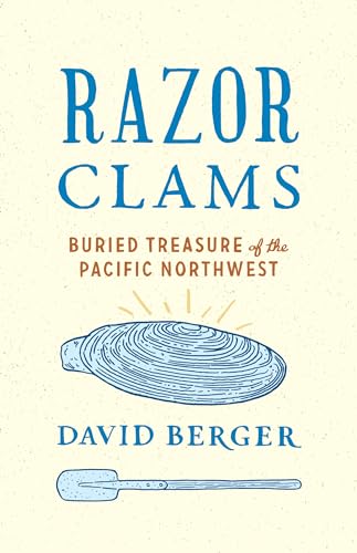 Razor Clams: Buried Treasure of the Pacific Northwest (Northwest Writers Fund xx)