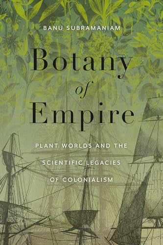 Botany of Empire: Plant Worlds and the Scientific Legacies of Colonialism (Feminst Technosciences)