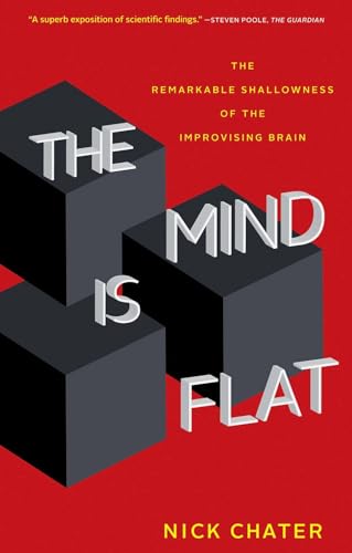 The Mind Is Flat: The Remarkable Shallowness of the Improvising Brain