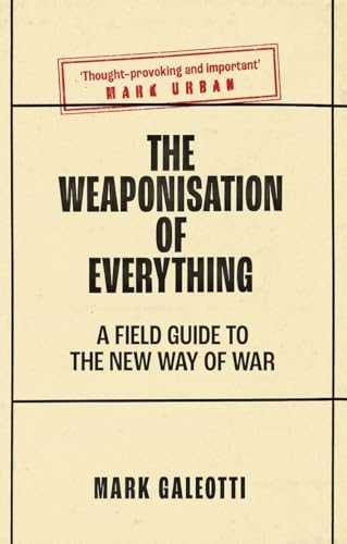 The Weaponisation of Everything: A Field Guide to the New Way of War