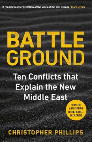 Battleground: 10 Conflicts that Explain the New Middle East