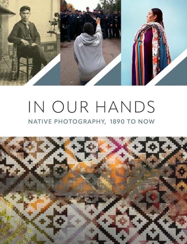 In Our Hands: Native Photography, 1890 to Now
