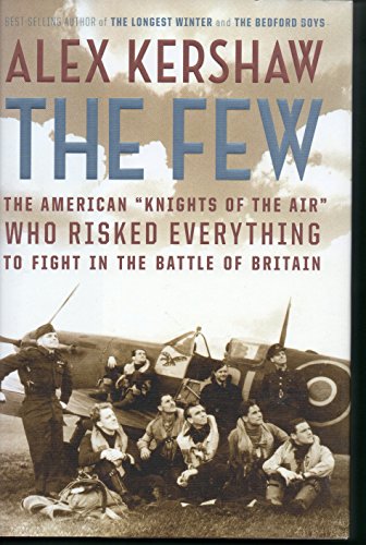 The Few: The American ""Knights of the Air"" Who Risked Everything to Fight in the Battle of Britain