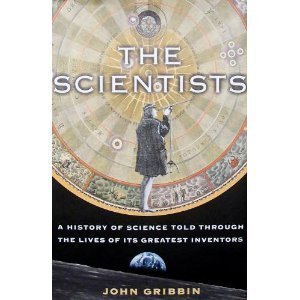 The Scientists; A History of Science Told Through the Lives of Its Greatest Inventors