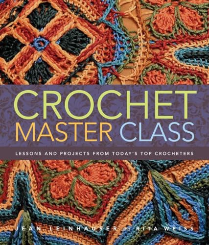 Crochet Master Class: Lessons and Projects from Today